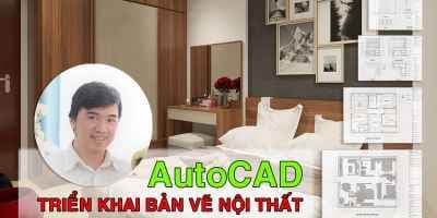 Autocad Triển Khai Bản Vẽ Nội Thất - Cầm Hải Phương