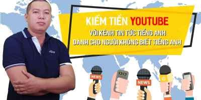 Kiếm tiền Youtube với kênh tin tức Tiếng Anh dành cho người không biết Tiếng Anh - Luan Pham
