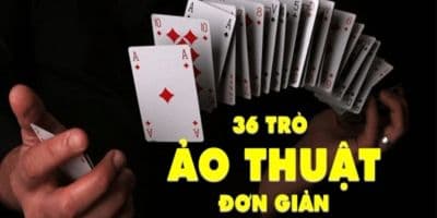Gây ấn tượng với 36 trò ảo thuật đơn giản - Bùi Đức Tiến