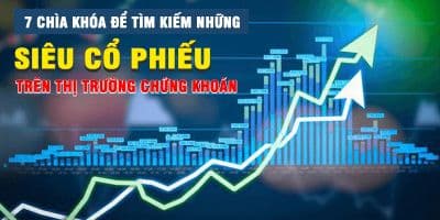 7 chìa khóa để tìm kiếm những siêu cổ phiếu trên thị trường chứng khoán - Nguyễn Duy Khánh