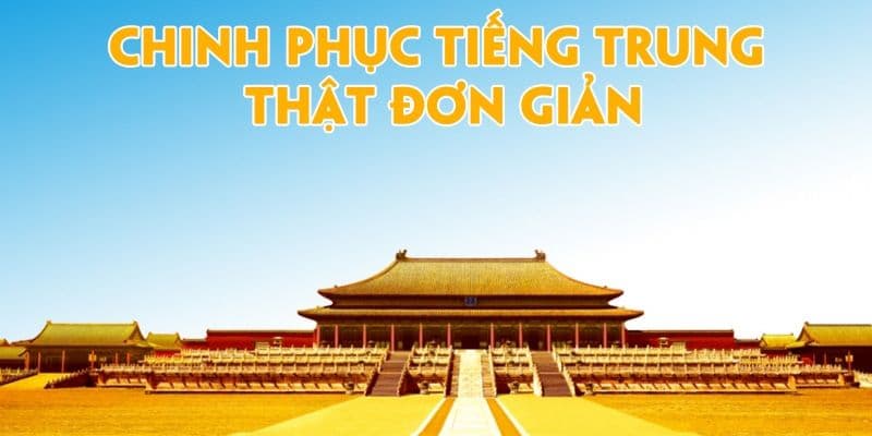 Chinh phục Tiếng Trung thật đơn giản