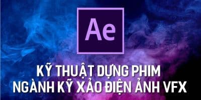 Kỹ thuật dựng phim ngành kỹ xảo điện ảnh VFX - Master Trần 