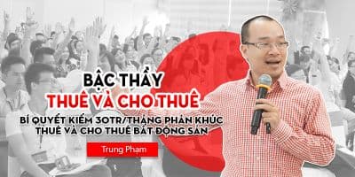 Bậc thầy bất động sản thuê và cho thuê - Trung Phạm