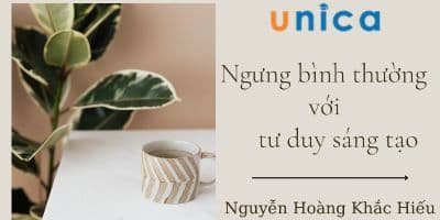 "Ngưng Bình Thường" Với Kỹ Năng Tư Duy Sáng Tạo - Bùi Đức Tiến
