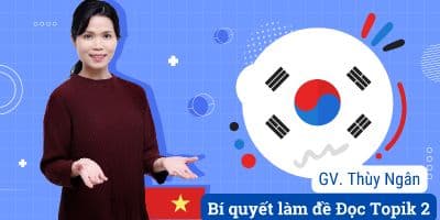 Cách Giải Đề Đọc Tiếng Hàn Topik II - Nguyễn Vy Thảo Trang