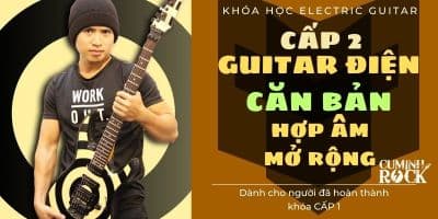 GUITAR ĐIỆN CƠ BẢN [CẤP 2] Hợp âm mở rộng - Cụ Minh Rock