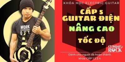 KHÓA HỌC GUITAR LEAD NÂNG CAO [CẤP 5] Tốc độ - Cụ Minh Rock