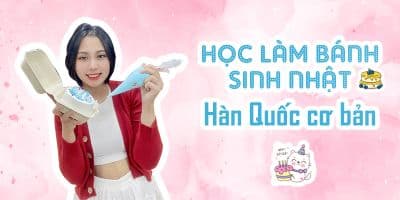 Học làm bánh sinh nhật Hàn Quốc cơ bản - Lê Quang Minh