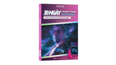 Sách 30 Ngày Thành Thạo Photoshop-Cuốn 2 Ứng dụng & nâng cao - Đội ngũ Unica