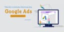 Thấu hiểu và chinh phục khách hàng bằng Google ADS với giao diện mới
