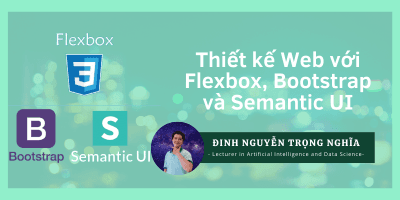 Thiết Kế Web Với Flexbox, Bootstrap và Semantic UI - Đinh Nguyễn Trọng Nghĩa