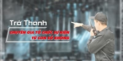 Trở Thành Chuyên Gia Tổ Chức Sự Kiện Từ Con Số Không - NGUYỄN HOÀNG TÚ