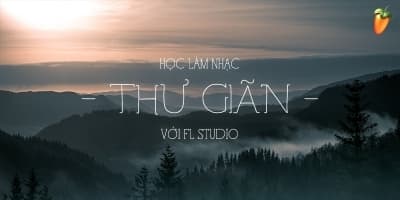 Học làm nhạc Thư Giãn với FL Studio - Lê Quang Minh