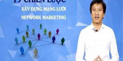 19 Chiến lược xây dựng mạng lưới Network Marketing - Lê Minh Tuấn
