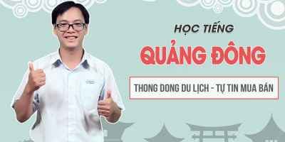 Học tiếng Quảng Đông thong dong du lịch, tự tin mua bán - Từ Chí Thành