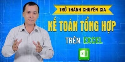 Trở thành chuyên gia kế toán tổng hợp trên Excel - Phạm Văn Học