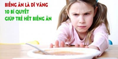 Biếng ăn là dĩ vãng - 10 Bí quyết giúp trẻ hết biếng ăn - Nguyễn Hà