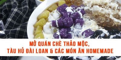 Mở quán chè thảo mộc, tàu hũ Đài Loan & các món ăn homemade - Đỗ Gia Trân