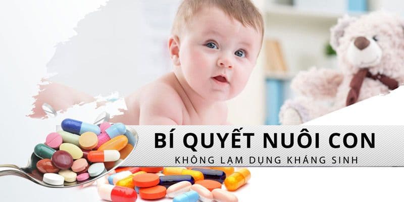 Bí quyết nuôi con không lạm dụng kháng sinh
