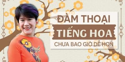 Đàm thoại tiếng Hoa chưa bao giờ dễ hơn - Nguyễn Minh Thúy