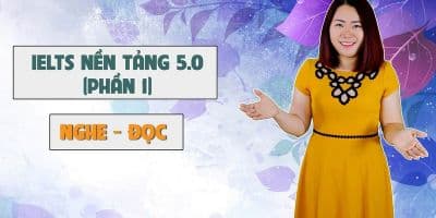 IELTS nền tảng 5.0 phần 1 (Nghe - đọc) - Nguyễn Hồng Nhung (Nhung Dvove)