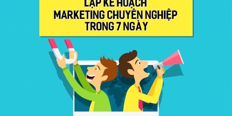 Lập kế hoạch marketing chuyên nghiệp trong 7 ngày