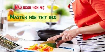 Nấu ngon hơn mẹ - Master món thịt heo - Phạm Phương Mai