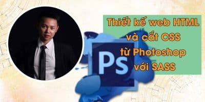 Thiết kế web HTML và cắt CSS từ Photoshop với SASS - Nguyễn Đức Việt