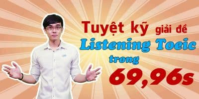 Tuyệt kỹ giải đề listening TOEIC trong 69.96s - Lê Tuấn Anh
