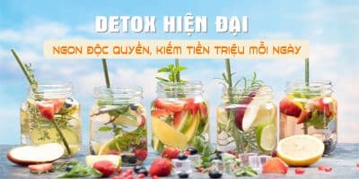 Detox hiện đại, ngon độc quyền, kiếm tiền triệu mỗi ngày - Đỗ Gia Trân