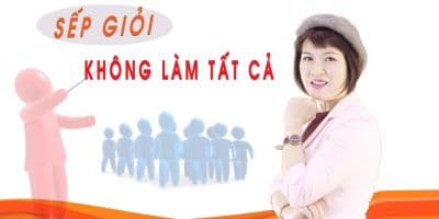 Sếp giỏi không làm tất cả - Ngô Bích Hà
