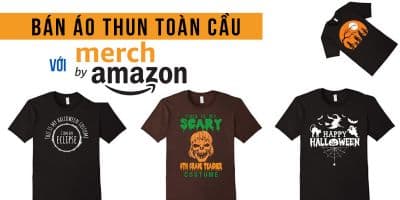 Bán Áo Thun Toàn Cầu Với Merch By Amazon - Trần Đức Huy