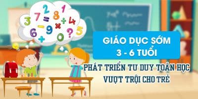 Giáo dục sớm 3 - 6 tuổi phát triển tư duy toán học vượt trội cho trẻ - Hotkids Việt Nam