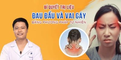 Bí quyết trị liệu đau đầu và vai gáy bằng phương pháp tự nhiên - Bác sĩ Lê Hải