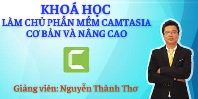 Làm Chủ Phần Mềm Biên Tập Video Camtasia Cơ Bản Và Nâng Cao - Nguyễn Thành Thơ