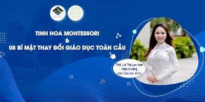 Montessori: 8 bí mật dạy con chinh phục toàn cầu - Th.S Lê Thị Lan Anh