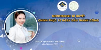 Montessori: Nguyên tắc 10 ngày đầu dạy trẻ chuẩn quốc tế - Th.S Lê Thị Lan Anh