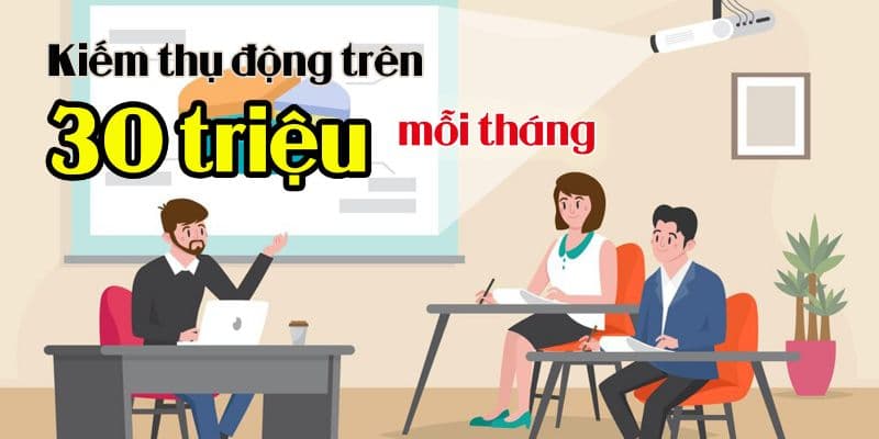 Kiếm Thụ Động Mỗi Tháng Bằng Xây Dựng Khóa Học Online