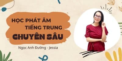 Học Phát Âm Tiếng Trung Chuyên Sâu - Ngọc Anh Đường - Jessia