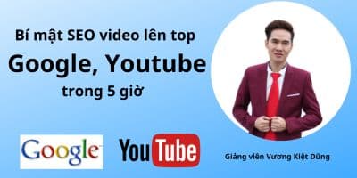 Bí Mật SEO Video Lên Top Google, Youtube Trong 5 Giờ - Vương Kiệt Dũng