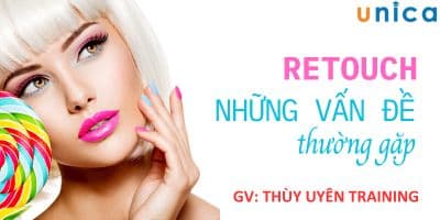 Retouch Những Vấn Đề Thường Gặp - Thùy Uyên Training