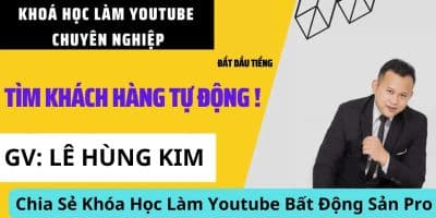 Khóa Học Làm Youtube Bất Động Sản Pro - Lê Hùng Kim