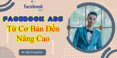 Facebook ADS Từ Cơ Bản Đến Nâng Cao - Mai Trung Đức