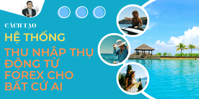 Cách Tạo Hệ Thống Thu Nhập Thụ Động Từ Forex - Hoàng Ngọc Sơn