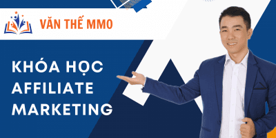 Khóa Học Kiếm Tiền Với Affiliate Marketing Tiếp Thị Liên Kết Kiếm 1.000 Usd/ Tháng - Nguyễn Văn Thế