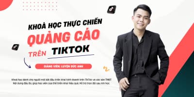 Quảng Cáo TikTok Doanh Số Sản Phẩm Cho Người Mới Bắt Đầu - Luyện Đức Anh