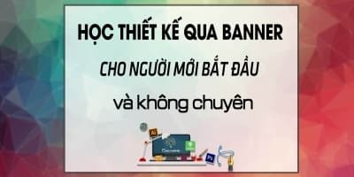 Học Thiết kế qua Banner cho người mới bắt đầu và không chuyên - Lê Đức Lợi